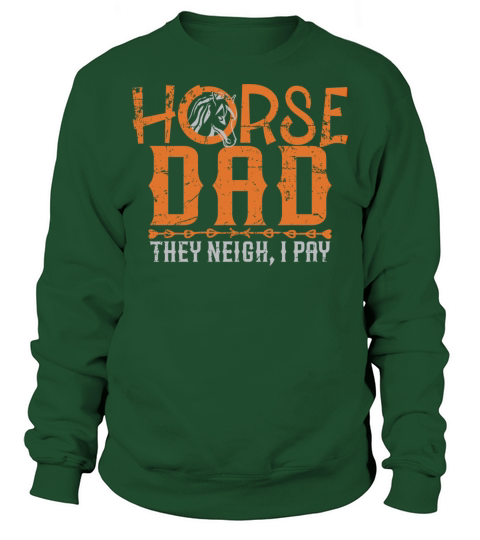 Horse dad they neigh I pay shirt Sweatshirt Unisex