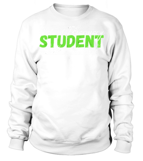 I Am A Pharmacy Student I Have No Life Sweatshirt Unisex