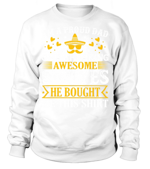 I’m a proud dad of a freaking awesome son yes he bought me this shirt Sweatshirt Unisex