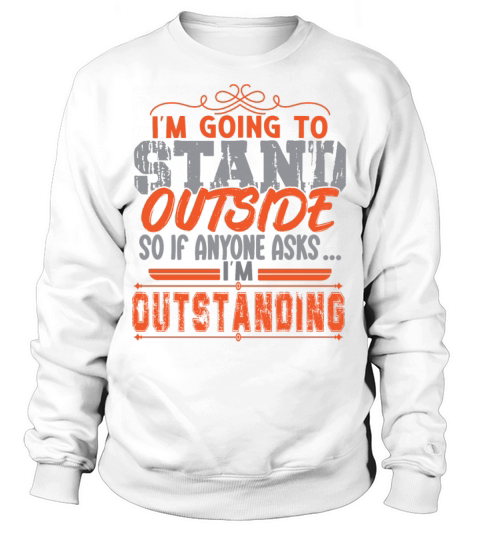 Im Going To Stand Outside Sweatshirt Unisex