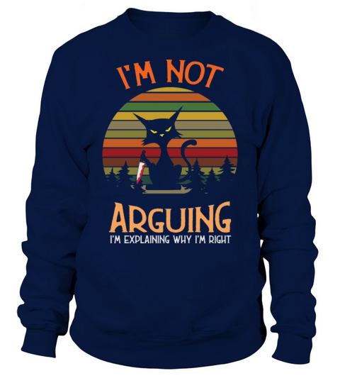 Im Not Arguing Im Just Explaining Why Im Right Sweatshirt Unisex