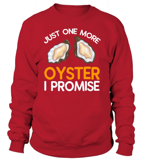 Just One More Oyster I Promise Sweatshirt Unisex