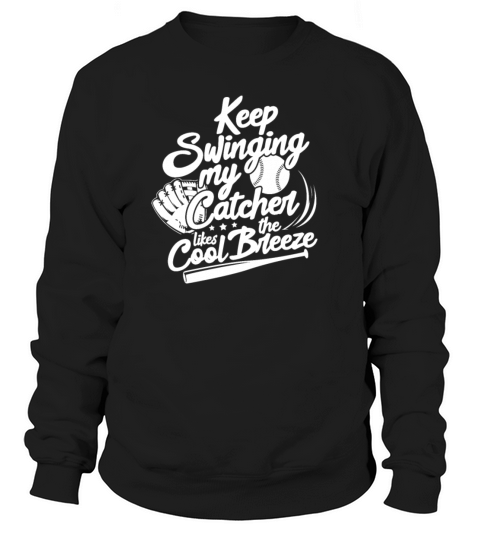Keep Swinging My Catcher Likes The Cool Breeze Sweatshirt Unisex