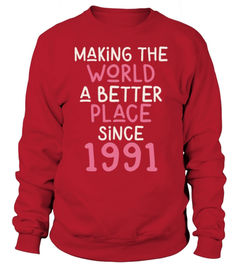 Making the World a better place since 1991 Sweatshirt Unisex