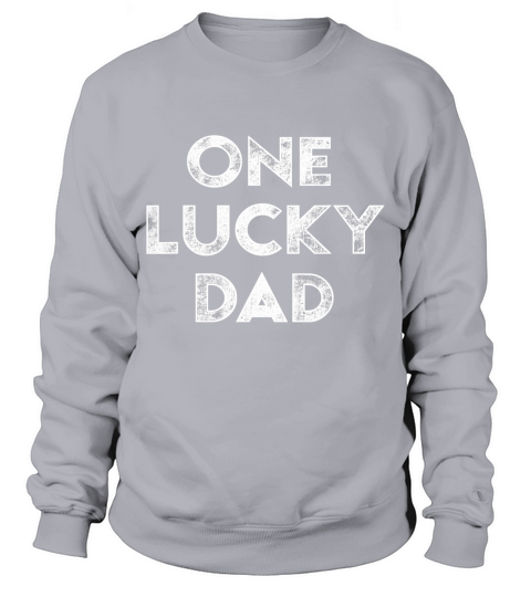 Mens One Lucky Dad St Patricks Day T Shirt Gift Daddy Father T-Shirt Sweatshirt Unisex
