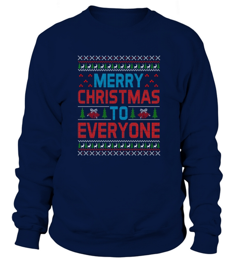 Merry Christmas To Everyone Happy Christmas Sweatshirt Unisex