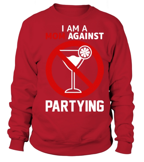 Mom Againts Partying Adult Humor Saying Gifts Idea Sweatshirt Unisex