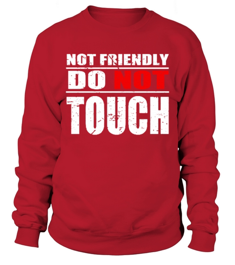 Not Friendly Do Not Touch Funny Sweatshirt Unisex