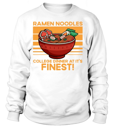 Ramen Noodles College Dinner At Its Finest Funny Sweatshirt Unisex