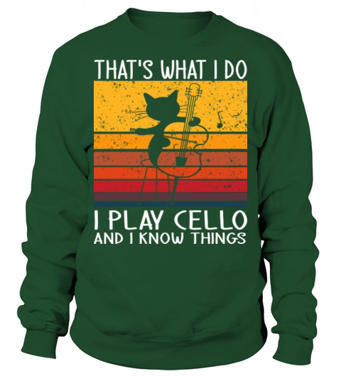 Thats What I Do I Play Cello And I Know Things Sweatshirt Unisex