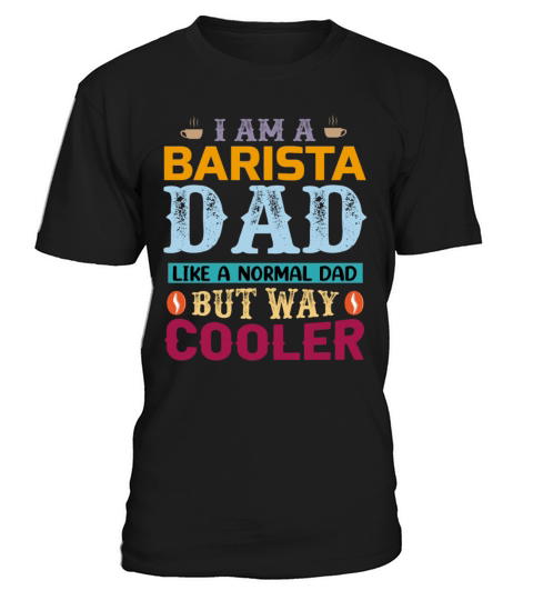 A Barista Dad Like A Normal Dad But Way Coole T-Shirt Unisex