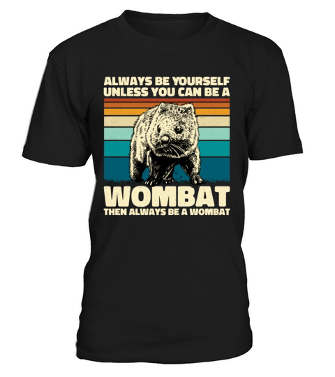 Always Be Yourself Unless You Can Be An Wombat T-Shirt Unisex