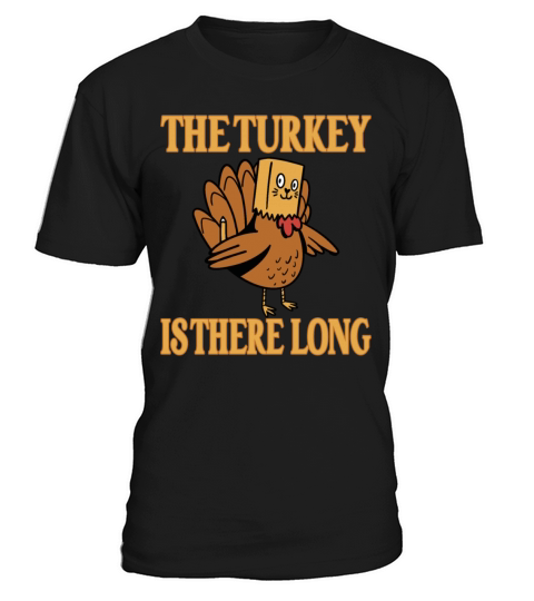 Funny The Turkey Is There Long Thanksgiving Quote T-Shirt Unisex