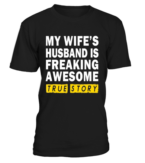 Mens My Wifes Husband Is Freaking Awesome True St T-Shirt Unisex