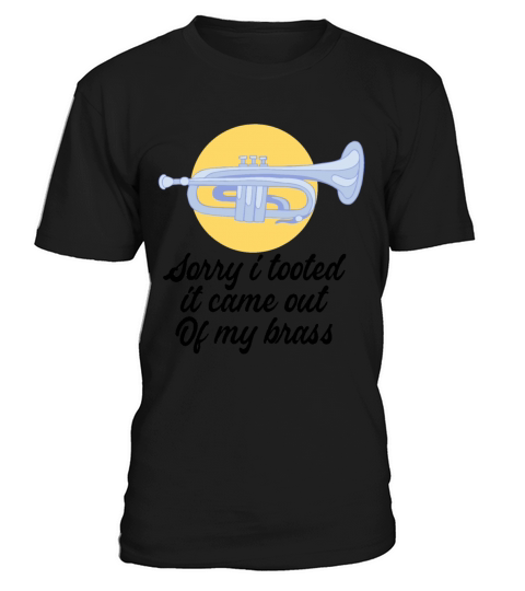 Sorry I Tooted It Came Out Of My Brass T-Shirt Unisex