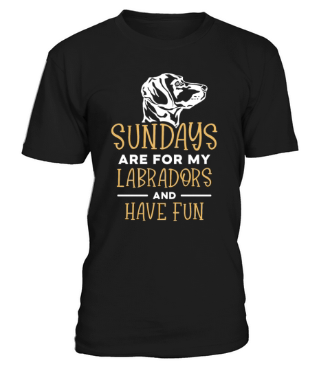 sundays are for my Labradors and have fun T-Shirt Unisex