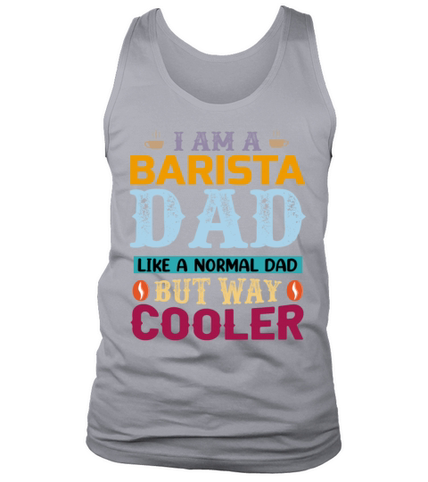 A Barista Dad Like A Normal Dad But Way Coole Tank Top Unisex