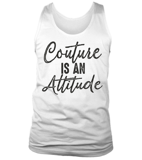 Couture is an attitude inspirational fashion quote Tank Top Unisex