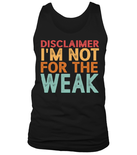Disclaimer I m Not For The Weak Tank Top Unisex
