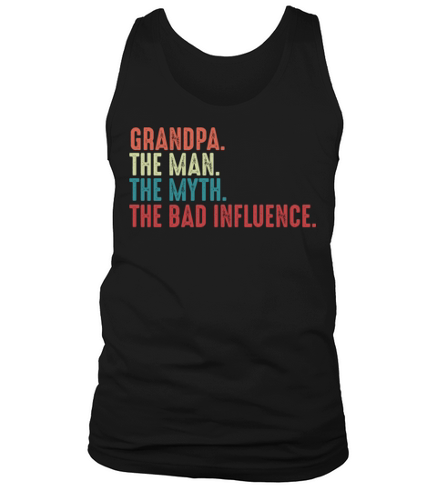 Grandpa The Man The Myth The Legend The Bad Influe Tank Top Unisex