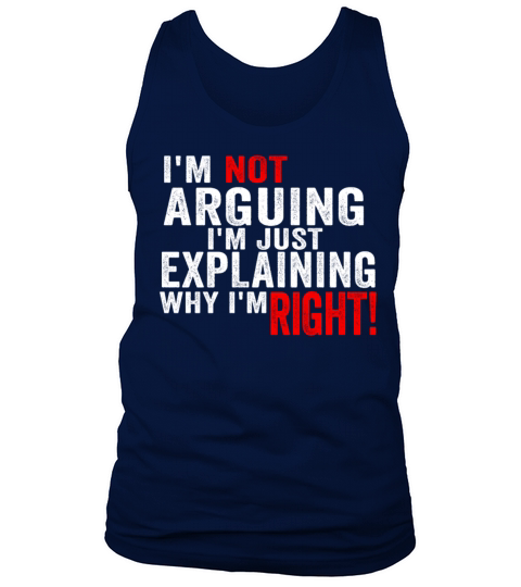 Im Not Arguing Im Just Explaining Why Im Right Tank Top Unisex