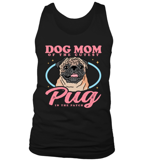 Pug Dog Owner Dog Mom Of The Cutest Pug Tank Top Unisex