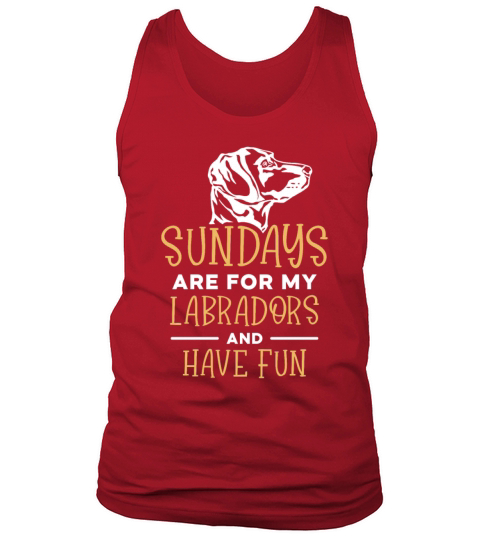 sundays are for my Labradors and have fun Tank Top Unisex
