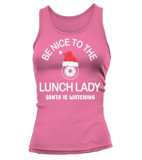Being To The Lunch Lady Santa Is Watching Christmas Tank top Woman