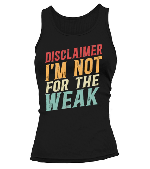 Disclaimer I m Not For The Weak Tank top Woman