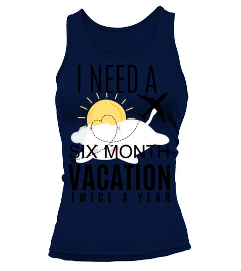 I Need A Six Month Vacation twice a year Tank top Woman