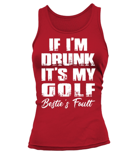 if I am drunk it is my golf bestie fault golf Tank top Woman