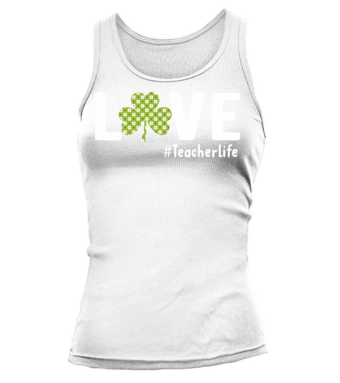 Love Teacher Funny Quote Life Shamrock St Patrick Tank top Woman