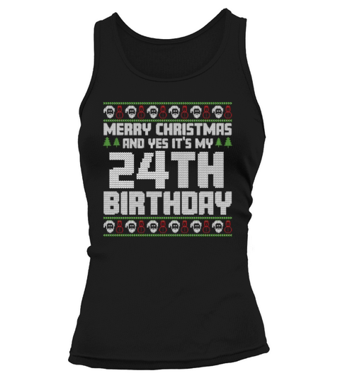 Merry Christmas And Yes Its My 24th Birthday Ugly Tank top Woman