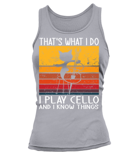 Thats What I Do I Play Cello And I Know Things Tank top Woman