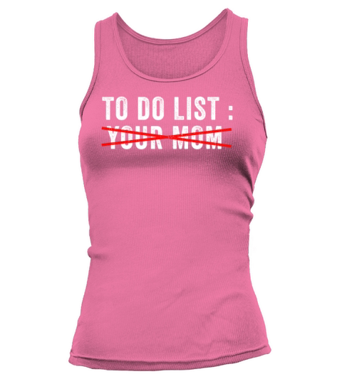 To Do List Your Dad Mom Sarcasm Sarcastic Tank top Woman