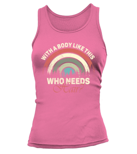With A Body Like This Who Needs Hair Tank top Woman