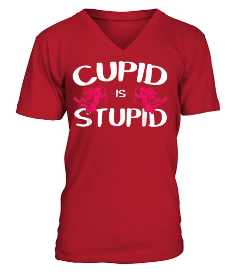 Cupid Is Stupid Funny Valentines Day V-Neck T-shirt