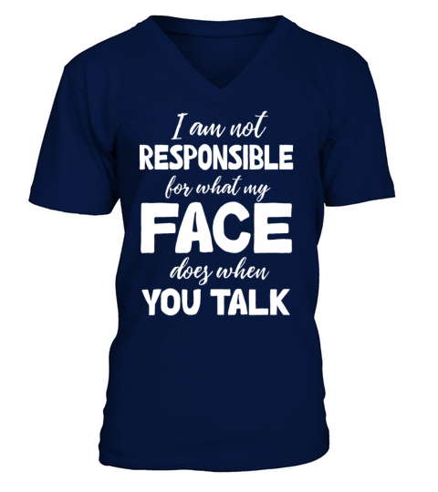 I Am Not Responsible For What My Face Does V-Neck T-shirt