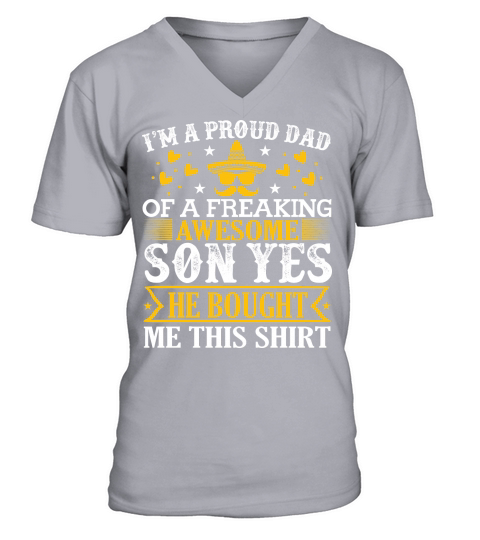 I’m a proud dad of a freaking awesome son yes he bought me this shirt V-Neck T-shirt