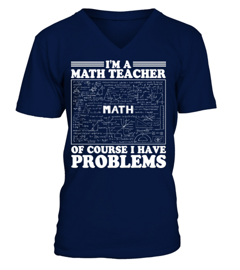 Im A Math Teacher Of Course I Have Problems V-Neck T-shirt