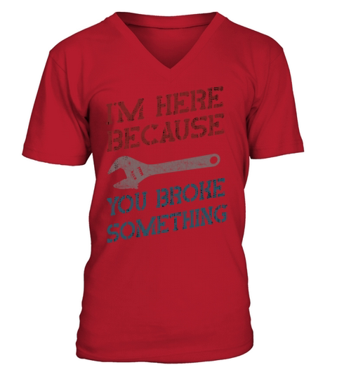 Im Here Because You Broke Something Mechanic V-Neck T-shirt