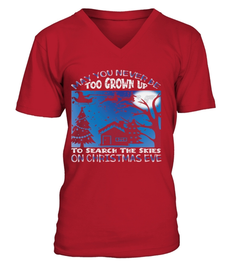 May you never be too grown up to search the skies on christmas eve V-Neck T-shirt