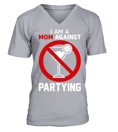 Mom Againts Partying Adult Humor Saying Gifts Idea V-Neck T-shirt