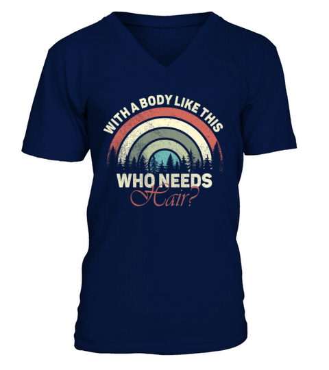 With A Body Like This Who Needs Hair V-Neck T-shirt