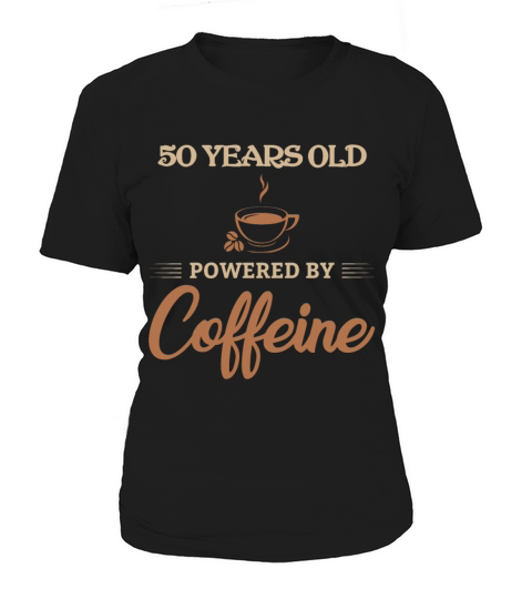 50 Years Old Powered by Caffeine Coffee Lover Gift Women's T-Shirt