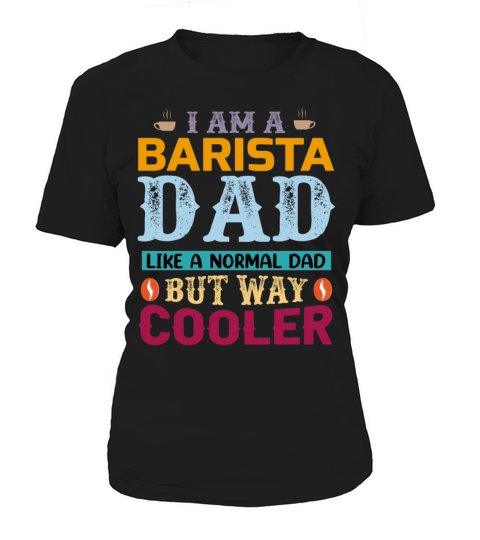 A Barista Dad Like A Normal Dad But Way Coole Women's T-Shirt