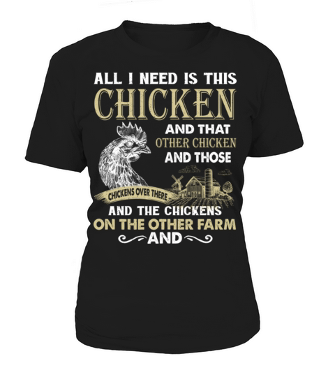 All I need is this chicken and that other chicken Women's T-Shirt