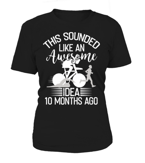 Awesome Idea 10 Months Ago Triathlon Women's T-Shirt