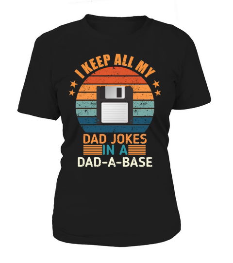 I keep all my dad jokes in a dad-a-base Women's T-Shirt