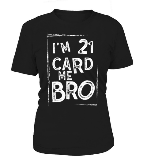 Im 21 Card Me Bro 21 Years Old 21st Birthday Women's T-Shirt